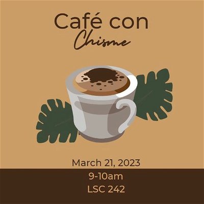 CANCELLED: Join us for cafecito and networking on March 21 @ 9am in LSC 242.