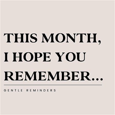 This month, may you remember…
 

You're capable of handling any challenges that come your way.
You're allowed to be confident in your abilities.
You deserve happiness, joy, and life's beauty.
To trust your instincts and intuition.
To value your time and energy.

Drop a ❤️ if you’ll try to keep these close this month.

Community: What do you intend to carry with you this month?