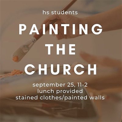 The children's wing needs some updating, and we're planning to do some painting as part of that! High schoolers, come ready to paint on Saturday from 11 to 2. We'll provide lunch! Make sure you bring clothes that can get paint stains on them too!