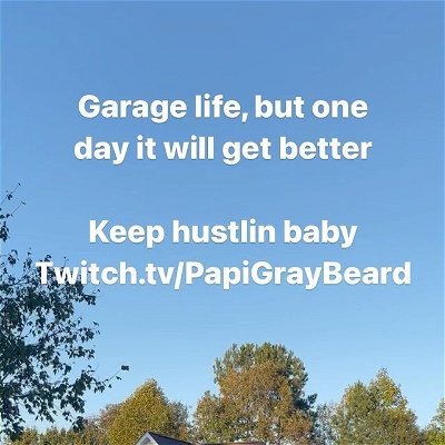 Beautiful cool day today. These days I stream on Twitch out of my garage.  Sucks on days that are too cold or too hot,  it you have to keep grinding.  One day I will have that badass man cave I’ve always wanted.  Going live in a bit. Hope@to see y’all there. 

Variety Streamer Entertainer of New & Old Retro Games, Straight Edge Living, Hiking & Racing Nut, Content Creator on YouTube, & ALWAYS up for the Challenge. Join me & let’s play.  Exact times may vary.

Check out my merch like T-shirts, coffee mugs, stickers, and more to help support the Channel/Stream 🥰🥰🥰
https://papigraybeard.myspreadshop.com

Twitch Affiliate and since 2007, the Road to 1,000 subs on YouTube continues...

Website/Blog:
Papigraybeard.com

“The highest purpose in life is to be happy. 
Our secondary purpose in life, find out what makes you happy.”

Join my discord:
https://discord.gg/YUytzMmkpy

Tips and Donations:
wlo.link/@PapiGrayBeard

Help support PapiGrayBeard by following and liking on all social media platforms. Gracias.

“The harder the challenge, the bigger the growth.”

Twitch.tv/PapiGrayBeard
Facebook.com/PapiGrayBeard
Twitter.com/PapiGrayBeard
Instagram.com/PapiGrayBeard
YouTube.com/PapiGrayBeard
Pinterest.com/PapiGrayBeard
Tiktok.com/@PapiGrayBeard

“There’s great power in being yourself. Always be you. Be true to you, no matter what.”

#twitchtv #deadbydatlight #supportsmallstreamers #playingwithviewers #goodvibes
