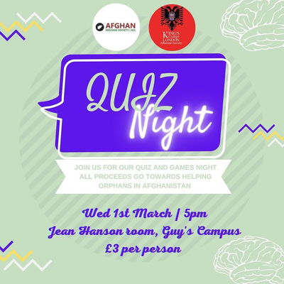 The KCL Afghan Welfare Society and KCL Albanian Society cordially invite you to their upcoming event, a quiz and games night.

The event will take place at the Jean Hanson Room, Guys Campus, and promises to be an evening of entertainment and fun.

The admission fee for this event is £3 per person, with all proceeds going towards supporting orphans in Afghanistan.

Sign up link ⬇️

https://www.kclsu.org/ents/event/12145/