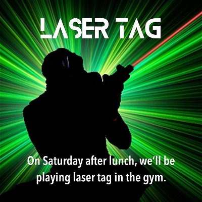 Laser tag is happening after lunch; maybe bring something dark to wear!