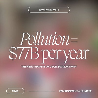 Swipe to learn about recent climate findings. A study published on May 8, 2023 suggests that US oil and gas activity produces an annual health cost of $77 BILLION.
