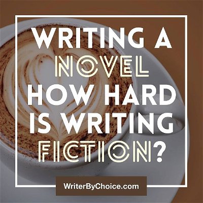 Writing a novel - how hard is writing fiction? #amwriting #fiction https://writerbychoice.com/1191/writing-a-novel/