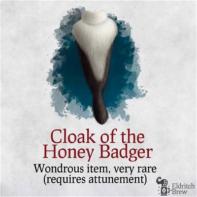 Cloak of the Honey Badger
—
Follow @eldritchbrew for the best 5e homebrew in Instagram! 🔥
—
If you found this post helpfull, please
Like ❤️ 
Comment 💬
Save 💾 it for later so you don’t forget!
—
We will continue posting awesome homebrews for your 5e settings! 
—
#dnd5e #dndcharacter #dnd #criticalrole #5e #dungeonsanddragonsart #instadaily #art #illustration #digitalart #digitalpainting #digitalillustration #dungeonsanddragons #dungeonmaster #fantasyart #fantasy #wotc #wizardsofthecoast #dndart #worldbuilding #tabletop #ttrpg #rpg #tabletopgames #illustrationoftheday #roleplay #fantasyartist #artistsoninstagram #artistsofinstagram #conceptart