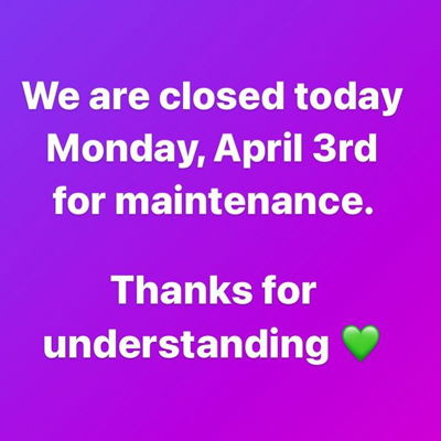 We are closed today Monday, April 3rd for maintenace 💚