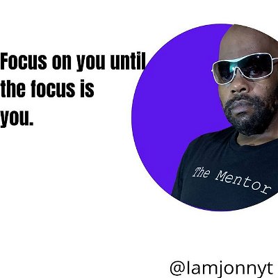 Photo by Jonny T on June 23, 2021. May be an image of 1 person, beard and text that says 'Focus on you until the focus is you. The Mentor @lamjonnyt'.