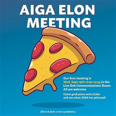 Welcome back AIGA Elon! Come stop by and grab a slice of pizza THIS WEDNESDAY from 12:00-12:45 for our first meeting of the year! 🍕

We will be hosting meetings the second Wednesday of every month in the Live Oak Communications Room in Schar Hall. All are welcome!