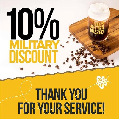 All active duty military and veterans can save 10% on their favorite Better Buzz drinks, treats, coffee beans, merchandise, apparel and more!
...
Discount available with valid ID. Not valid for online, in-app or delivery orders. Cannot be combined with other offers, and is subject to change.