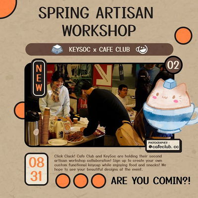 Get ready for an event that brings creativity and functionality! 😍😀

Cafe Club and KeySoc are thrilled to announce their second artisan workshop collaboration, and you're invited to join in on the fun!

We can't wait to see the beautiful designs that will emerge from this collaborative workshop. Whether you're a seasoned designer or simply someone who appreciates the finer details, this event is for you!

Don't miss out on the opportunity to blend creativity with functionality and create a keycap that truly represents you. Let's design, dine, and have a fantastic time together! See you there! 🎉🔑🎨 

📅 ᴇᴠᴇɴᴛ ᴅᴇᴛᴀɪʟꜱ:
ᴅᴀᴛᴇ: ᴛʜᴜʀꜱᴅᴀʏ 31 ᴀᴜɢᴜꜱᴛ 
ᴛɪᴍᴇ: 2-5ᴘᴍ
ʟᴏᴄᴀᴛɪᴏɴ: ʙᴜɪʟᴅɪɴɢ 1 ʟᴇᴠᴇʟ 3 ᴄᴏɴᴄᴏᴜʀꜱᴇ