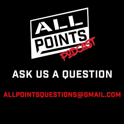 Send us ur questions, your comments, ways to improve the show. If you love us or hate us we want to know. If your question gets picked we will give you a shout out on the show. Allpointsquestions@gmail.com 
And if you’re too lazy for that comment whatever below.